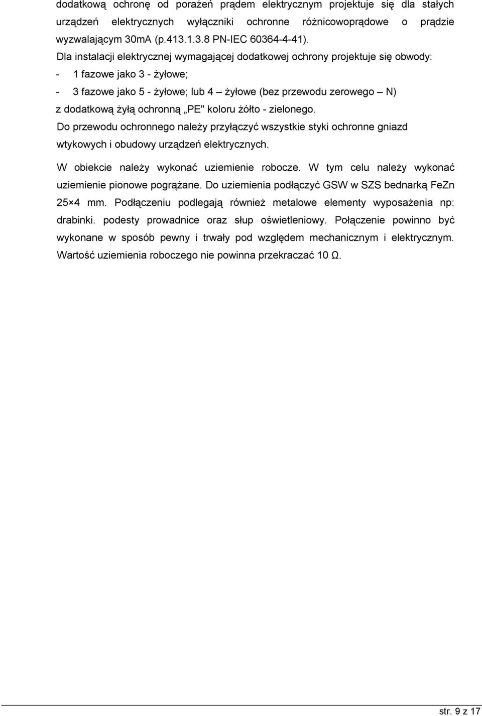 ochronną PE" koloru żółto - zielonego. Do przewodu ochronnego należy przyłączyć wszystkie styki ochronne gniazd wtykowych i obudowy urządzeń elektrycznych.