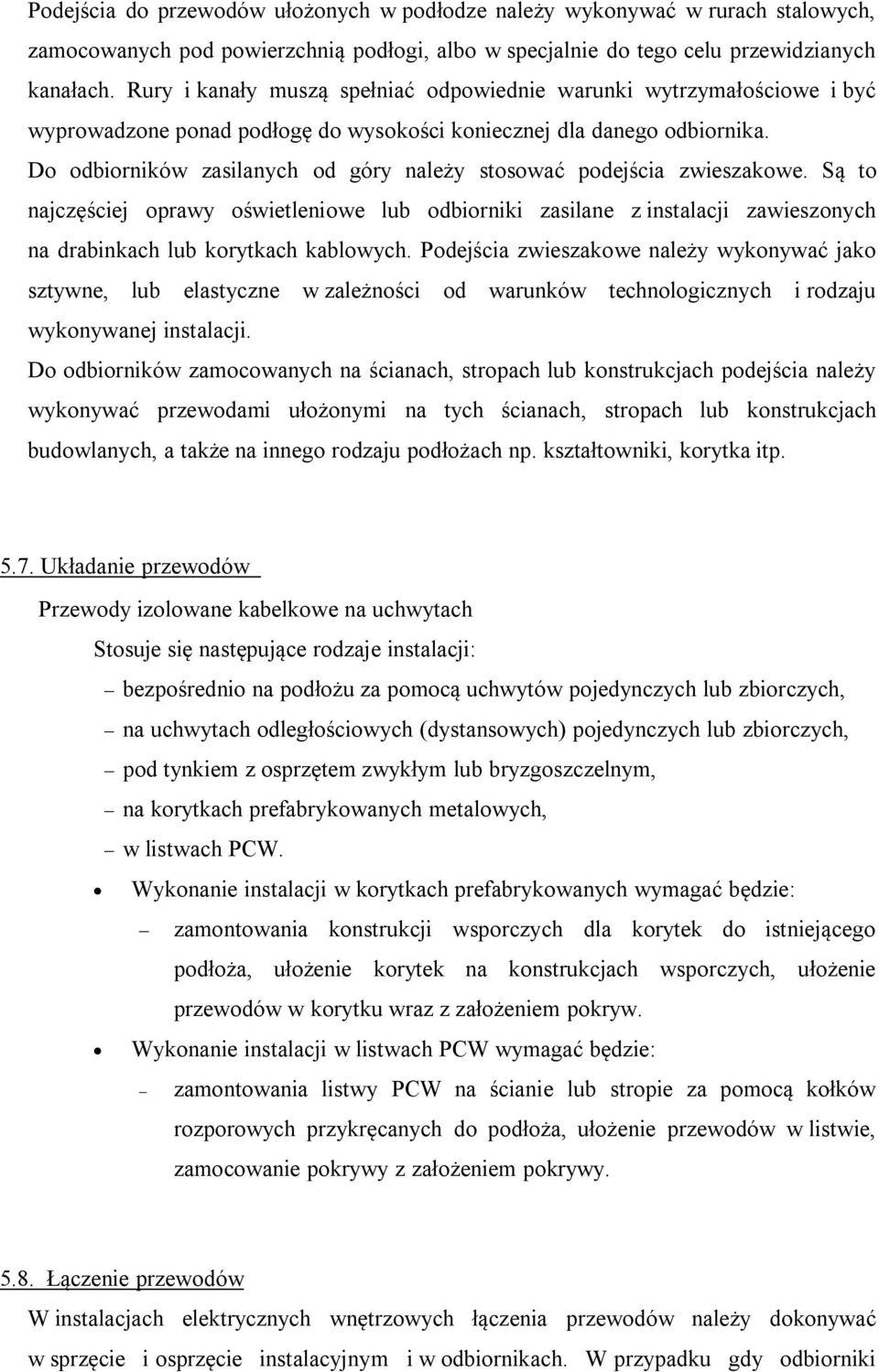 Do odbiorników zasilanych od góry należy stosować podejścia zwieszakowe. Są to najczęściej oprawy oświetleniowe lub odbiorniki zasilane z instalacji zawieszonych na drabinkach lub korytkach kablowych.