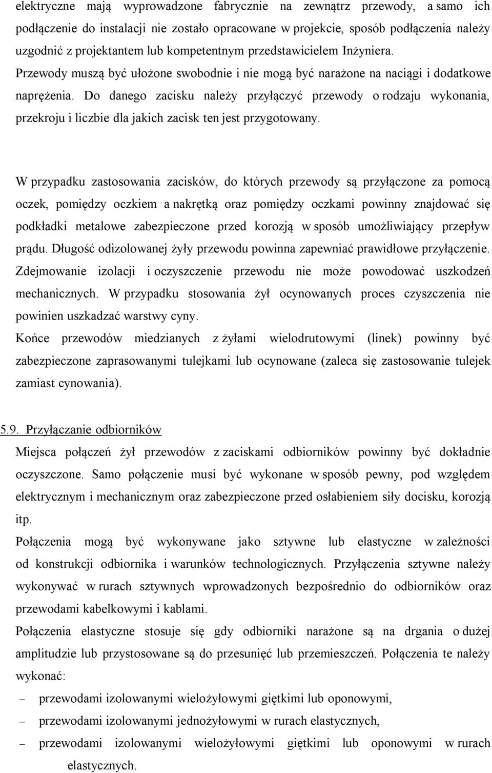 Do danego zacisku należy przyłączyć przewody o rodzaju wykonania, przekroju i liczbie dla jakich zacisk ten jest przygotowany.