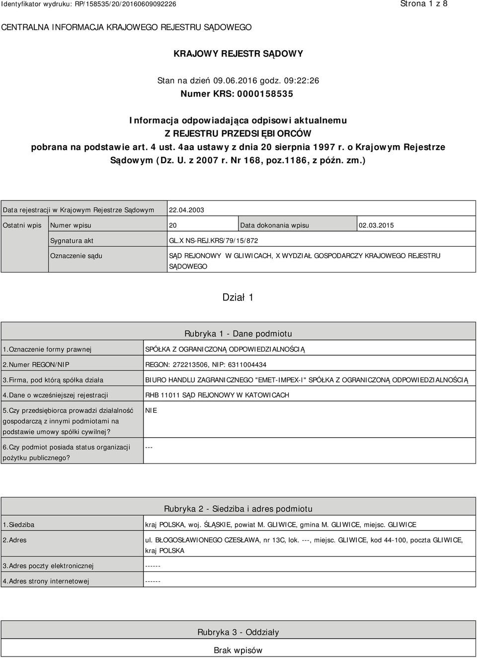 o Krajowym Rejestrze Sądowym (Dz. U. z 2007 r. Nr 168, poz.1186, z późn. zm.) Data rejestracji w Krajowym Rejestrze Sądowym 22.04.2003 Ostatni wpis Numer wpisu 20 Data dokonania wpisu 02.03.2015 Sygnatura akt Oznaczenie sądu GL.