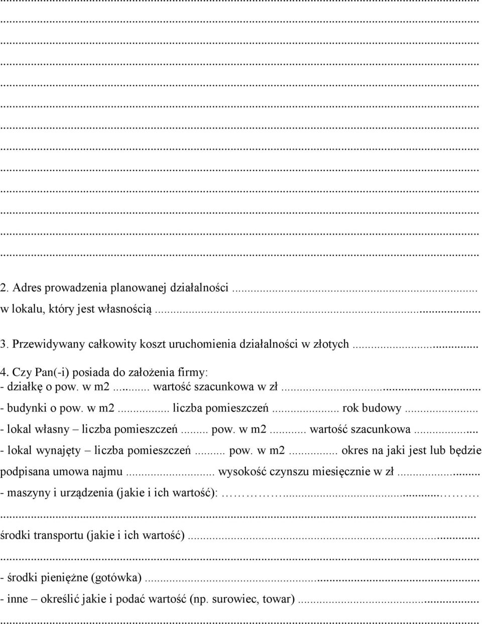 .. - lokal własny liczba pomieszczeń... pow. w m2... wartość szacunkowa... - lokal wynajęty liczba pomieszczeń... pow. w m2... okres na jaki jest lub będzie podpisana umowa najmu.