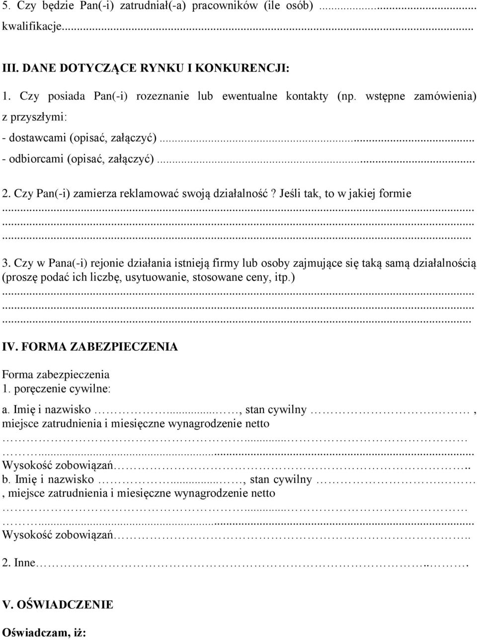 Czy w Pana(-i) rejonie działania istnieją firmy lub osoby zajmujące się taką samą działalnością (proszę podać ich liczbę, usytuowanie, stosowane ceny, itp.)... IV.