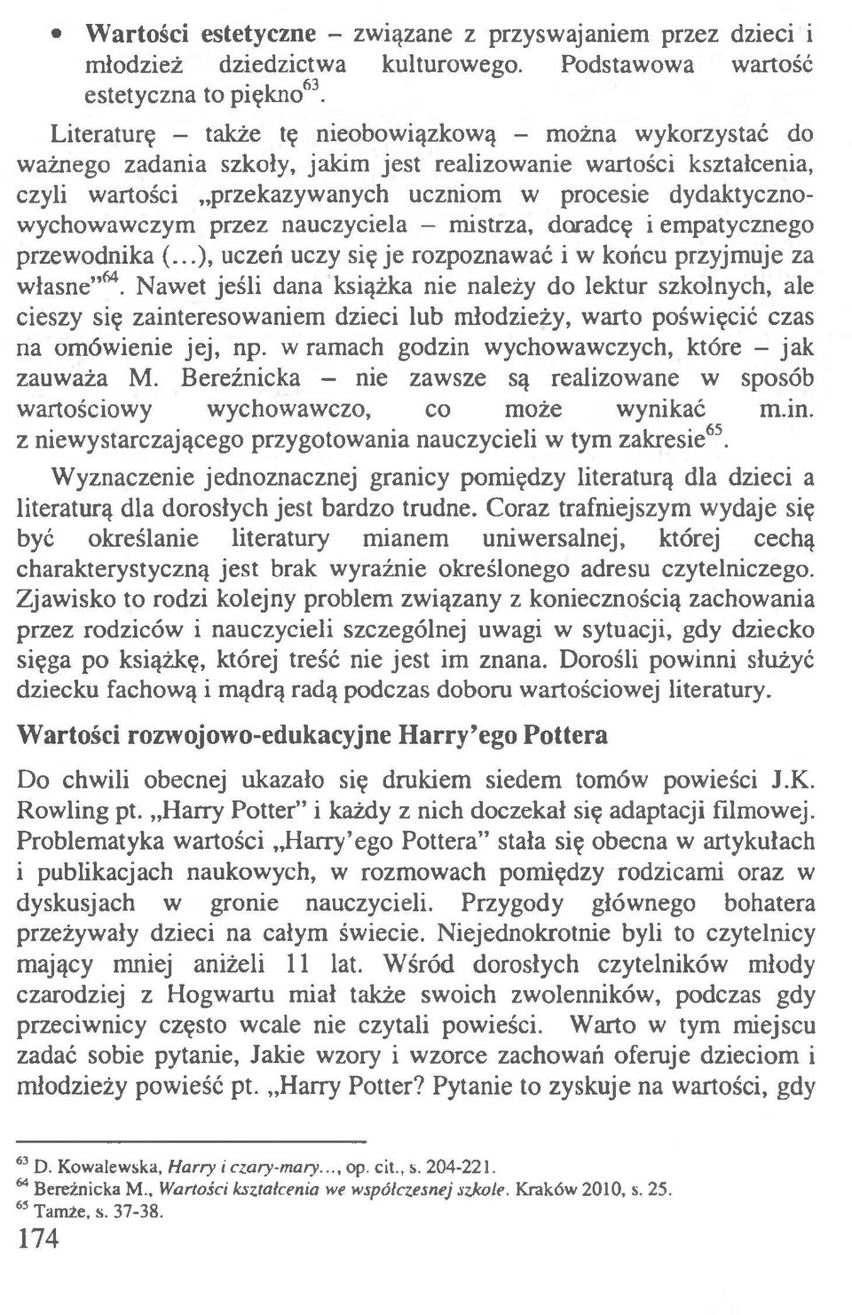 dydaktycznowychowawczym przez nauczyciela - mistrza, doradcę i empatycznego przewodnika (...), uczeń uczy się je rozpoznawać i w końcu przyjmuje za własne 64.