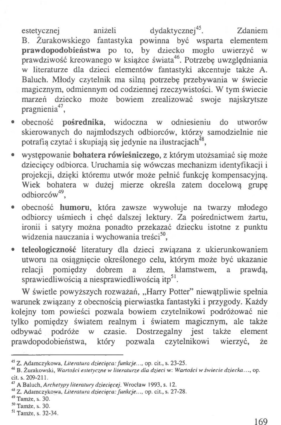 Młody czytelnik ma silną potrzebę przebywania w świecie magicznym, odmiennym od codziennej rzeczywistości.