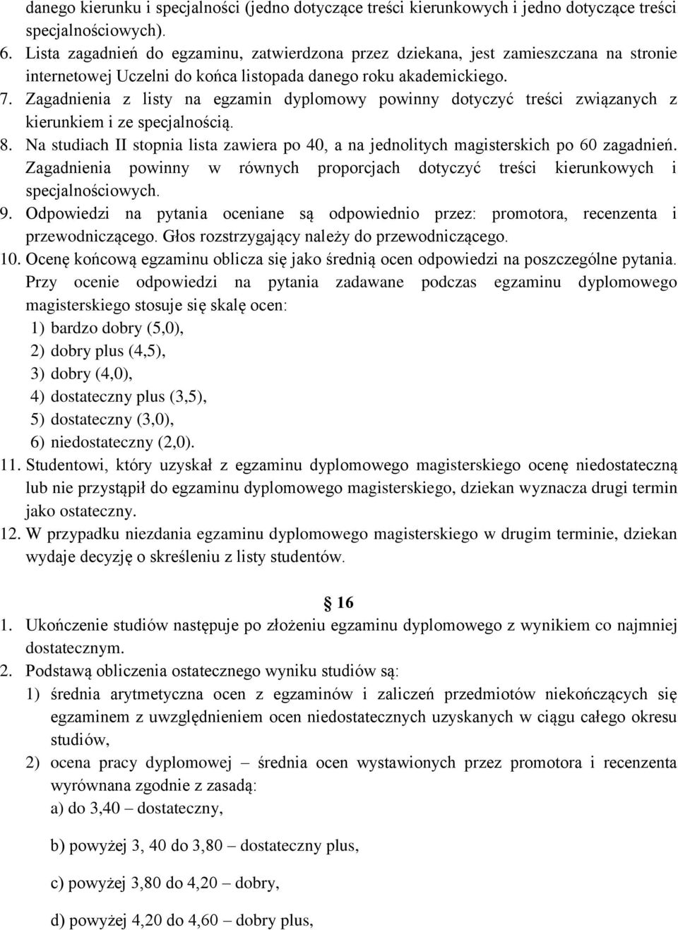 Zagadnienia z listy na egzamin dyplomowy powinny dotyczyć treści związanych z kierunkiem i ze specjalnością. 8.