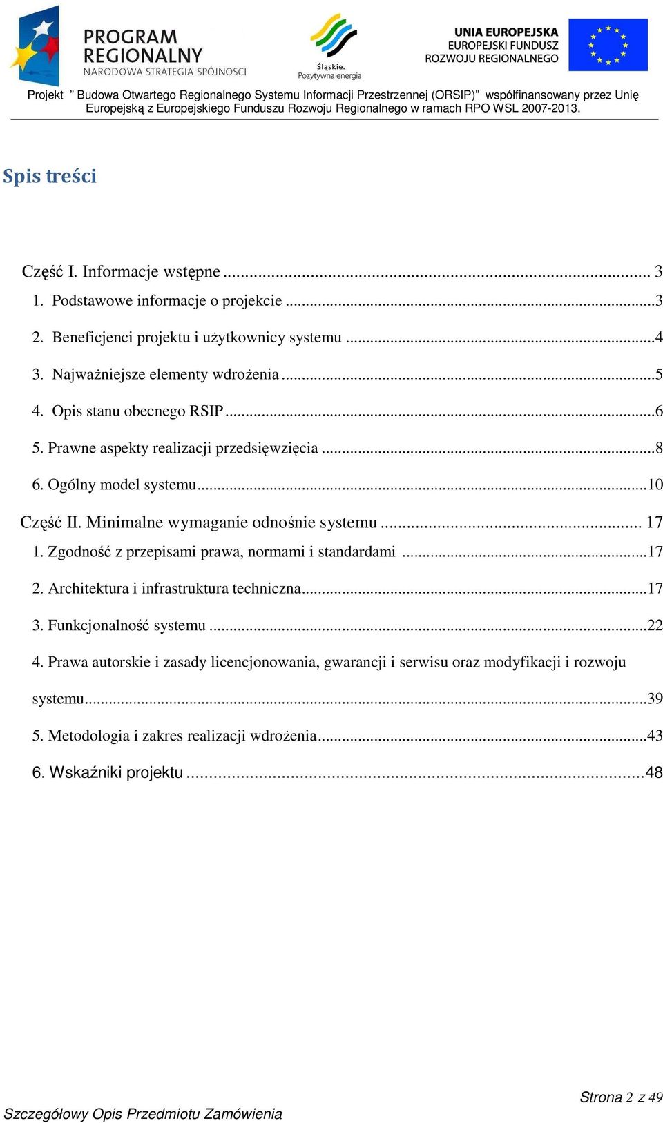 .. 17 Zgodność z przepisami prawa, normami i standardami...17 Architektura i infrastruktura techniczna...17 Funkcjonalność systemu...22 4.