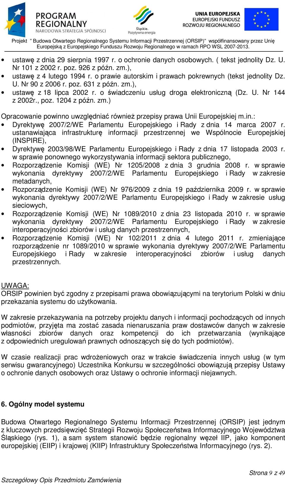 1204 z późn. zm.) Opracowanie powinno uwzględniać również przepisy prawa Unii Europejskiej m.in.: Dyrektywę 2007/2/WE Parlamentu Europejskiego i Rady z dnia 14 marca 2007 r.