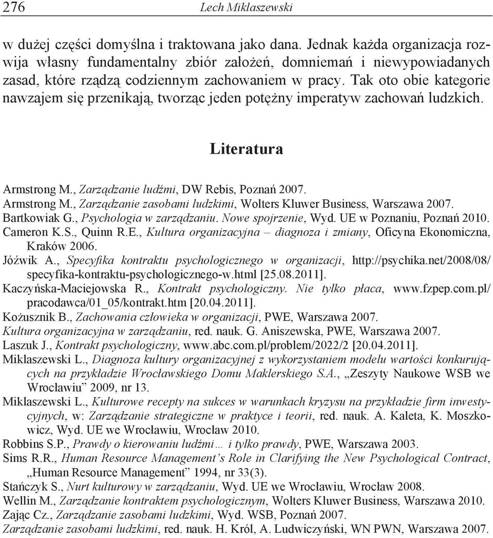 Literatura Armstrong M., Zarz"dzanie lud#mi, DW Rebis, Pozna& 2007. Armstrong M., Zarz"dzanie zasobami ludzkimi, Wolters Kluwer Business, Warszawa 2007. Bartkowiak G., Psychologia w zarz"dzaniu.