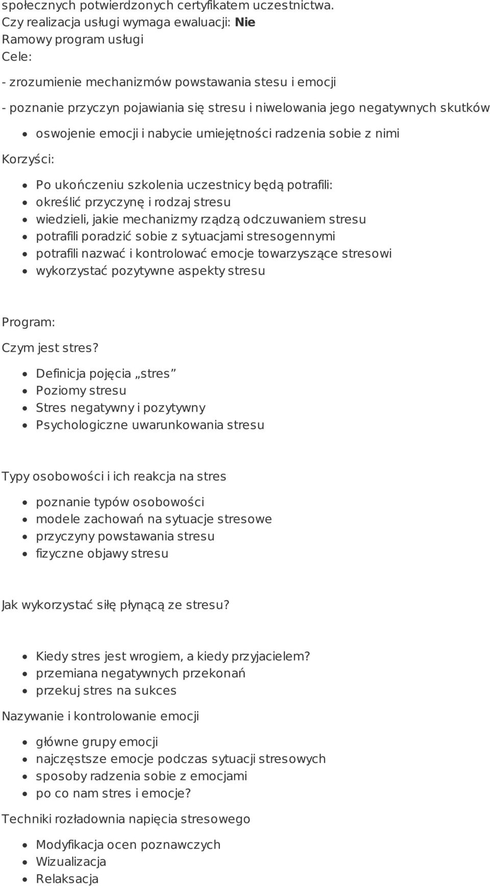 skutków Korzyści: oswojenie emocji i nabycie umiejętności radzenia sobie z nimi Po ukończeniu szkolenia uczestnicy będą potrafili: określić przyczynę i rodzaj stresu wiedzieli, jakie mechanizmy