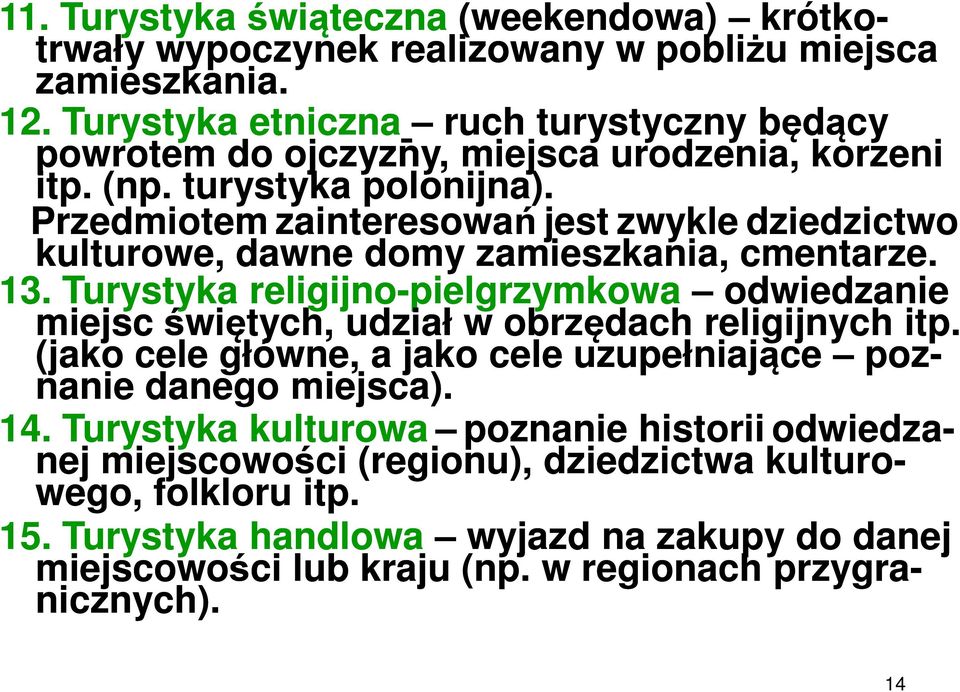 Przedmiotem zainteresowań jest zwykle dziedzictwo kulturowe, dawne domy zamieszkania, cmentarze. 13.