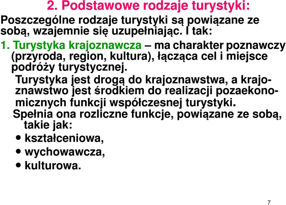 Turystyka krajoznawcza ma charakter poznawczy (przyroda, region, kultura), łącząca cel i miejsce podróży turystycznej.