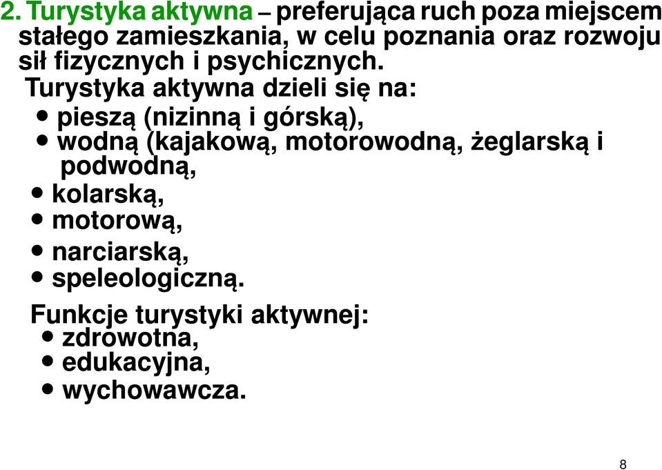 Turystyka aktywna dzieli się na: pieszą (nizinną i górską), wodną (kajakową, motorowodną,