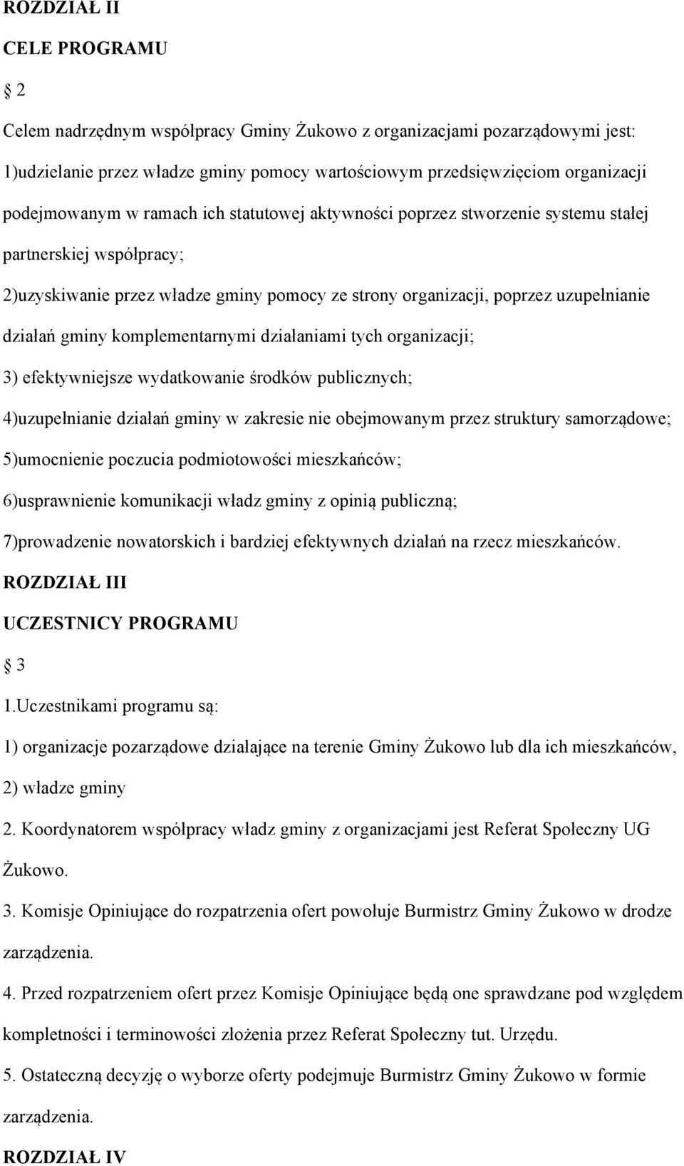 komplementarnymi działaniami tych organizacji; 3) efektywniejsze wydatkowanie środków publicznych; 4)uzupełnianie działań gminy w zakresie nie obejmowanym przez struktury samorządowe; 5)umocnienie