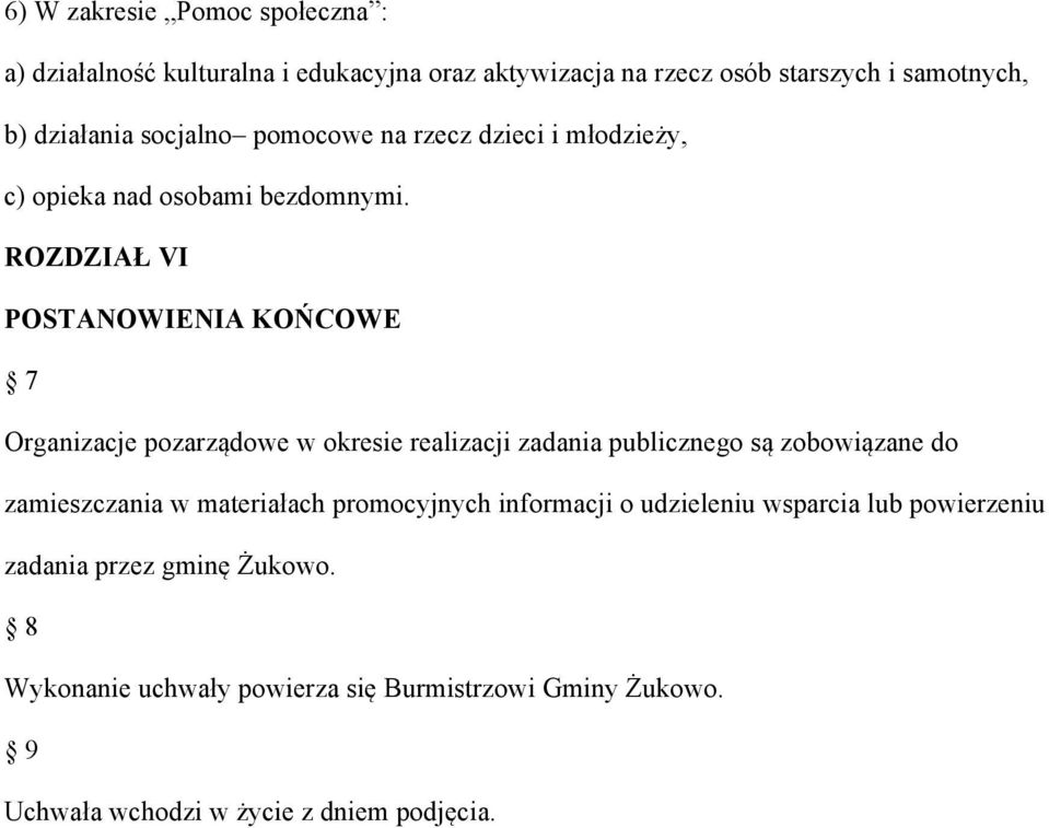 ROZDZIAŁ VI POSTANOWIENIA KOŃCOWE 7 Organizacje pozarządowe w okresie realizacji zadania publicznego są zobowiązane do zamieszczania w