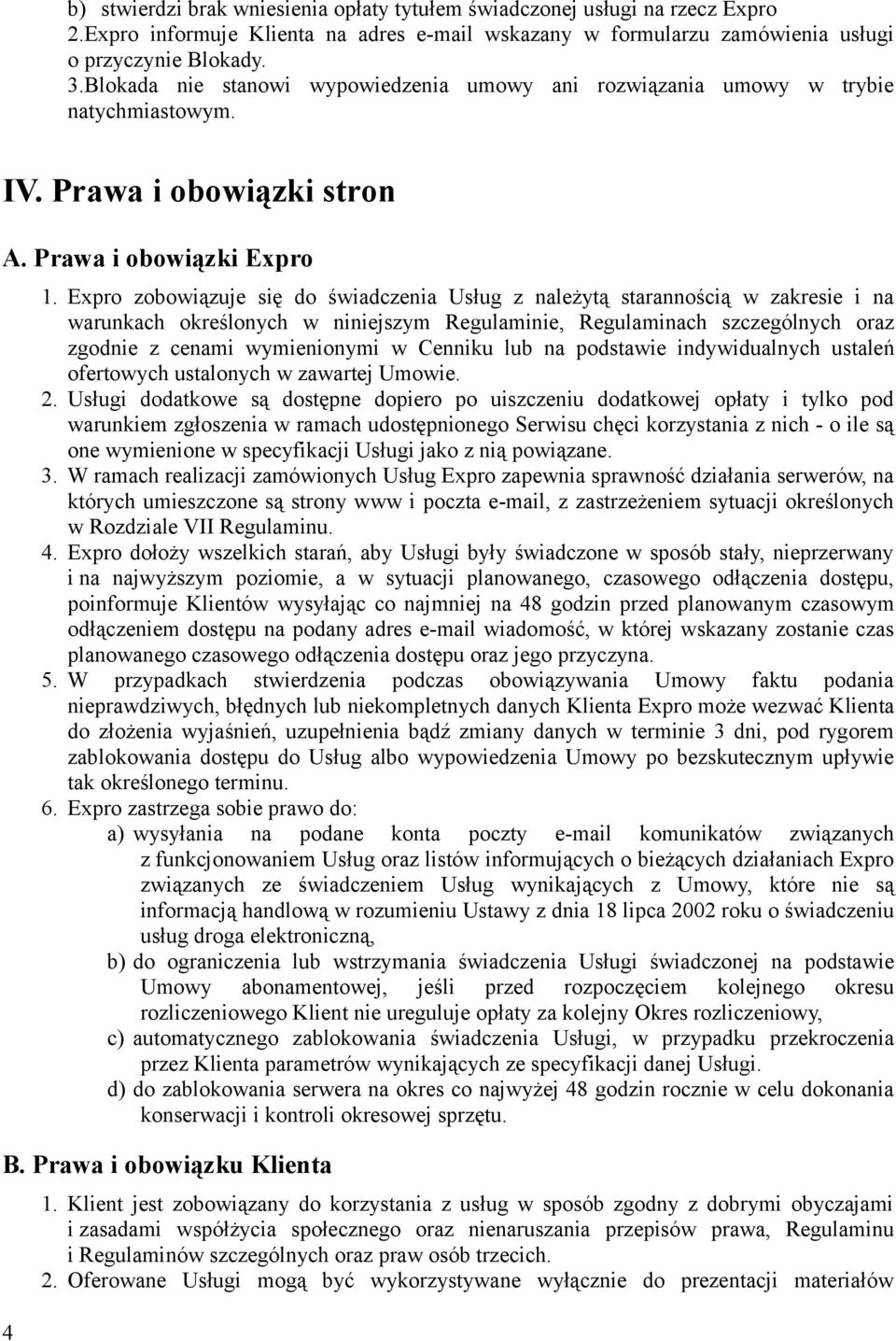 Expro zobowiązuje się do świadczenia Usług z należytą starannością w zakresie i na warunkach określonych w niniejszym Regulaminie, Regulaminach szczególnych oraz zgodnie z cenami wymienionymi w