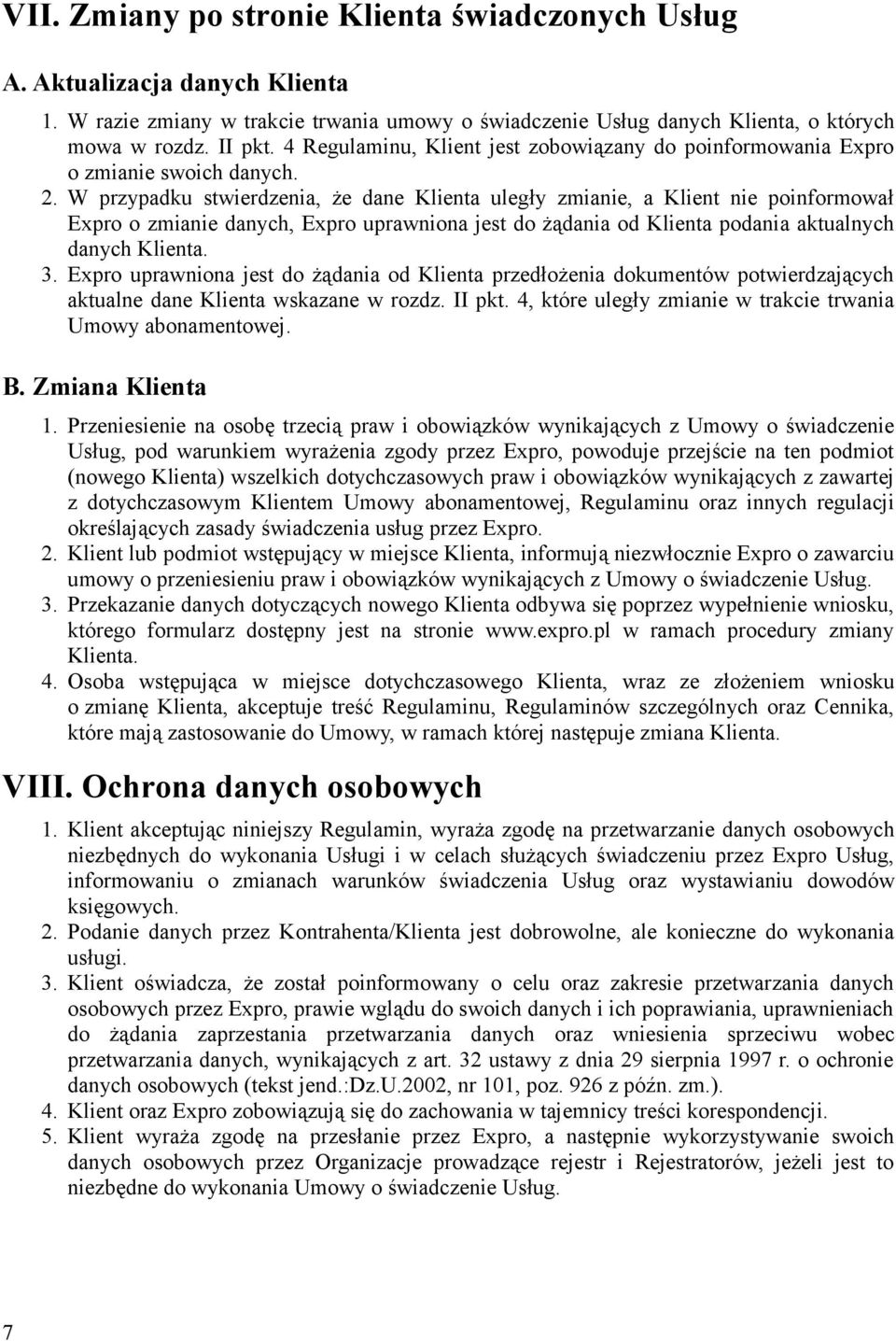 W przypadku stwierdzenia, że dane Klienta uległy zmianie, a Klient nie poinformował Expro o zmianie danych, Expro uprawniona jest do żądania od Klienta podania aktualnych danych Klienta. 3.