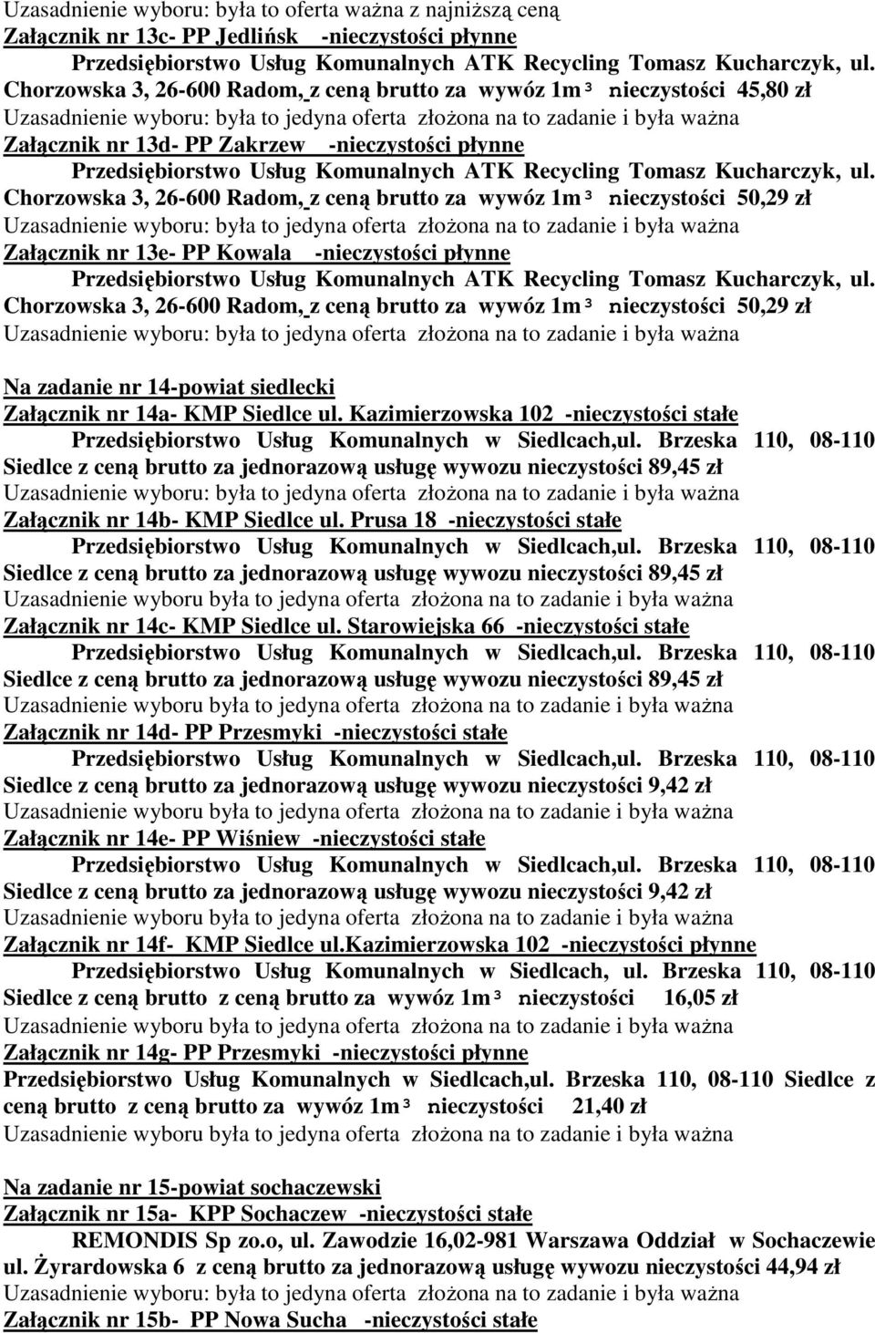 brutto za wywóz 1m³ nieczystości 50,29 zł Na zadanie nr 14-powiat siedlecki Załącznik nr 14a- KMP Siedlce ul. Kazimierzowska 102 -nieczystości stałe Załącznik nr 14b- KMP Siedlce ul.