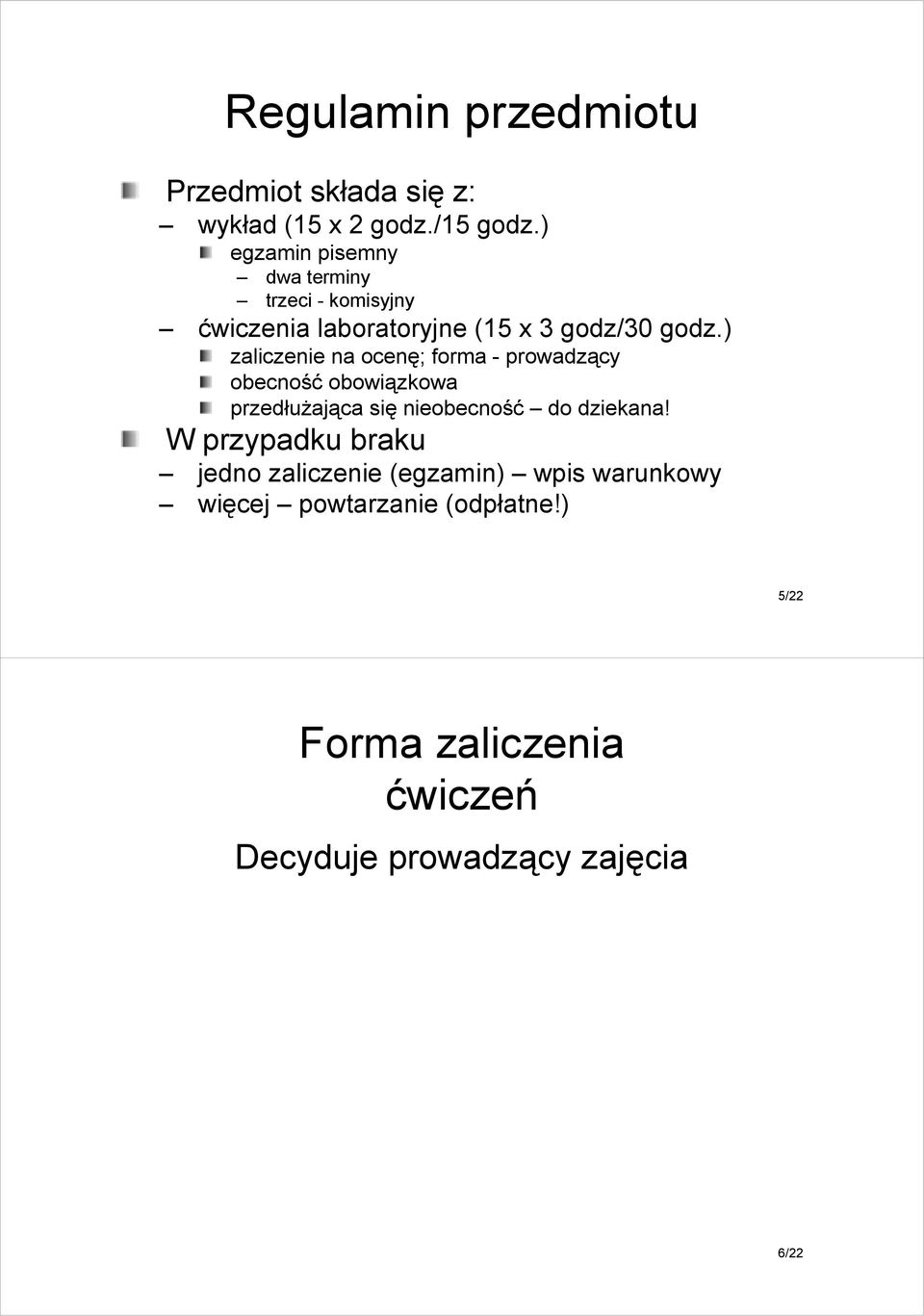 ) zaliczenie na ocenę; forma - prowadzący obecność obowiązkowa przedłuŝająca się nieobecność do dziekana!