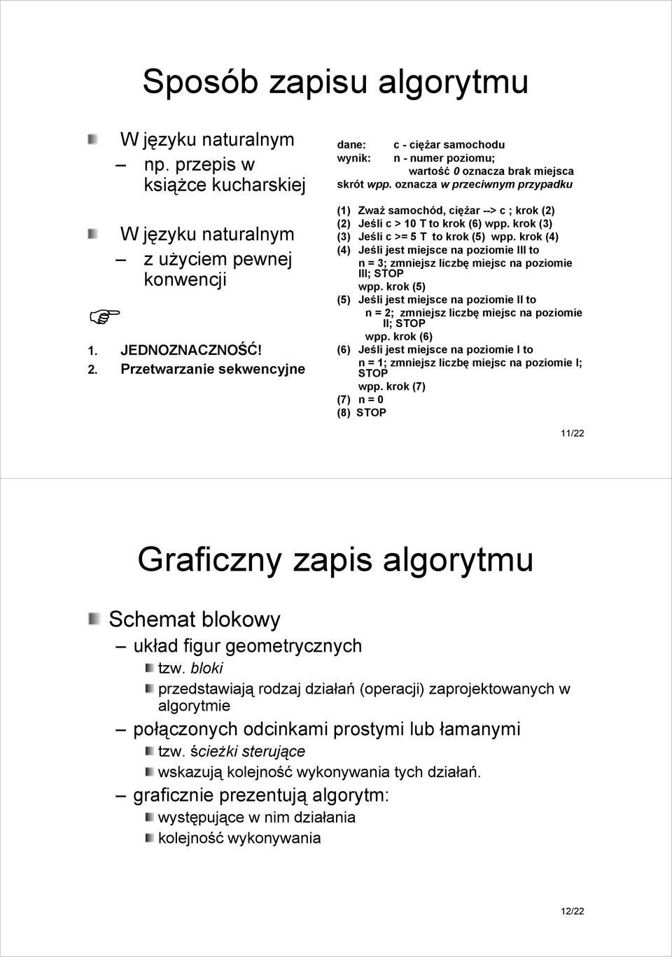 . oznacza w przeciwnym przypadku (1) ZwaŜ samochód, cięŝar --> > c ; krok (2) (2) Jeśli c > 10 to krok (6) wpp.. krok (3) (3) Jeśli c >= 5 to krok (5) wpp.