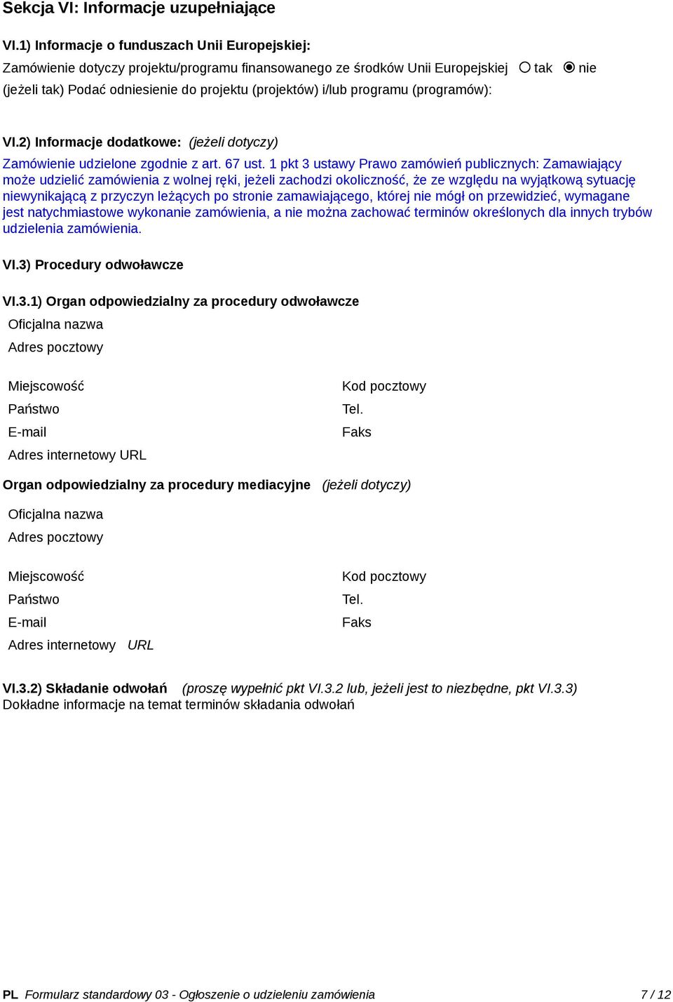 programu (programów): VI.2) Informacje dodatkowe: (jeżeli dotyczy) Zamówienie udzielone zgodnie z art. 67 ust.