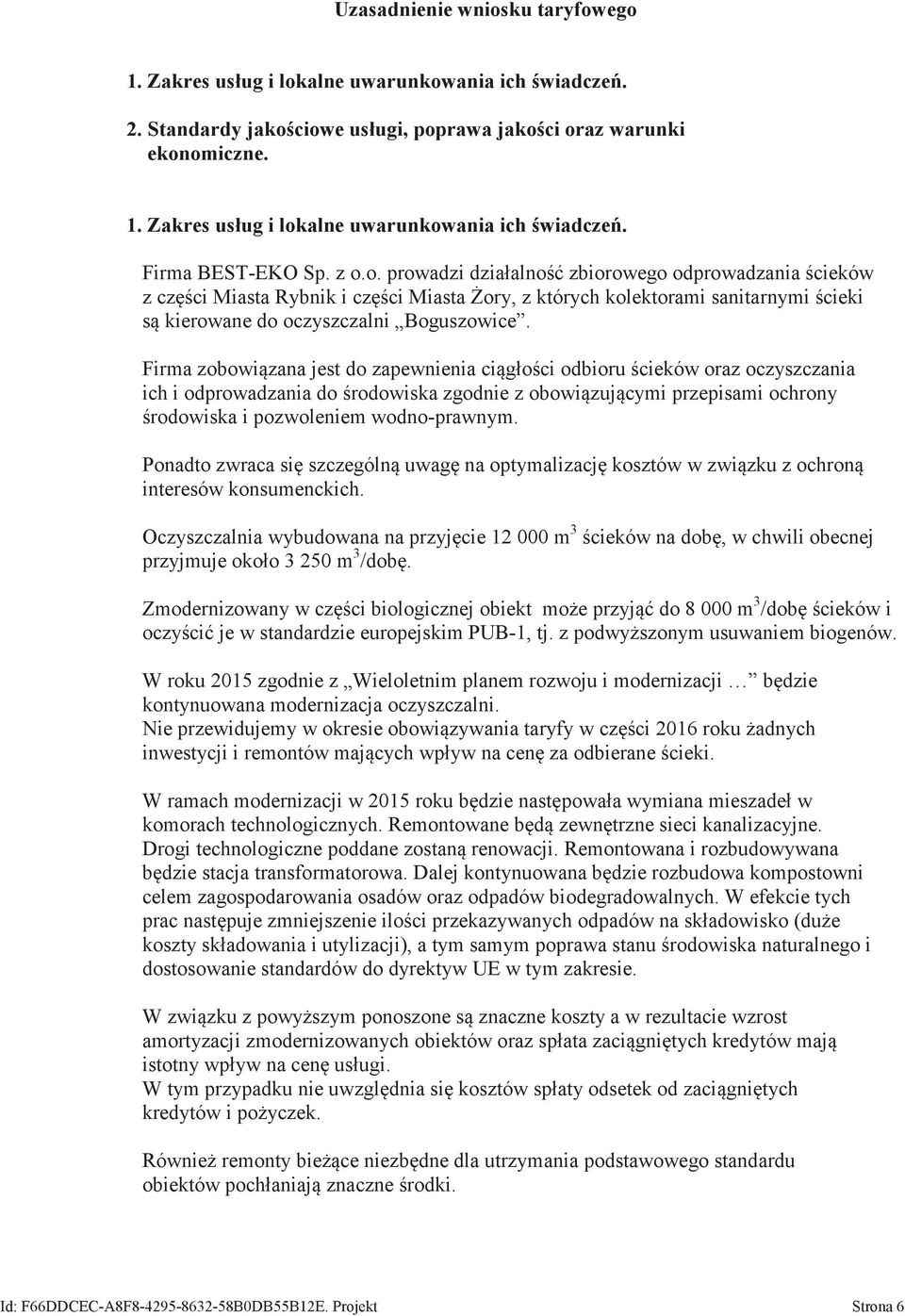 Firma zobowi zana jest do zapewnienia ci gło ci odbioru cieków oraz oczyszczania ich i odprowadzania do rodowiska zgodnie z obowi zuj cymi przepisami ochrony rodowiska i pozwoleniem wodno-prawnym.