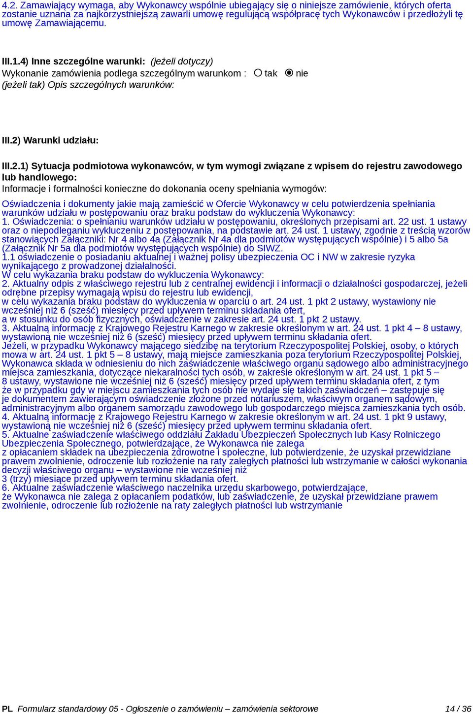 2) Warunki udziału: III.2.1) Sytuacja podmiotowa wykonawców, w tym wymogi związane z wpisem do rejestru zawodowego lub handlowego: Informacje i formalności konieczne do dokonania oceny spełniania