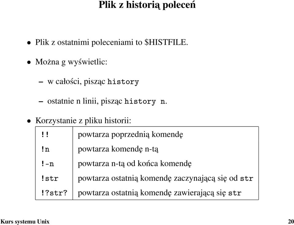 Korzystanie z pliku historii:!! powtarza poprzednią komendę!n powtarza komendę n-tą!-n!str!