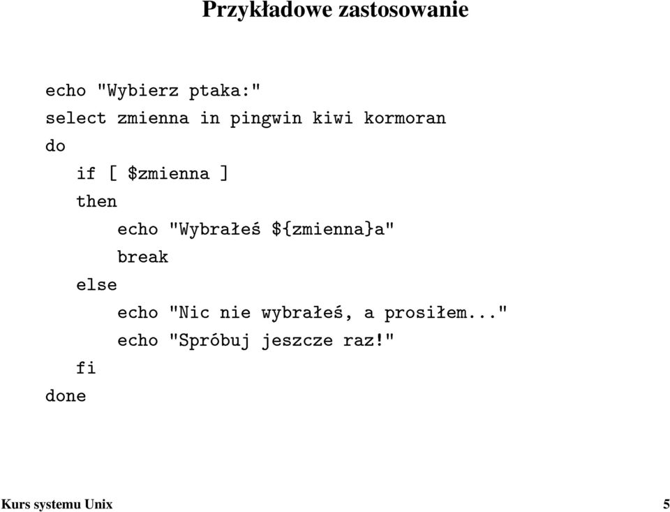 echo "Wybraªe± ${zmienna}a" break else echo "Nic nie