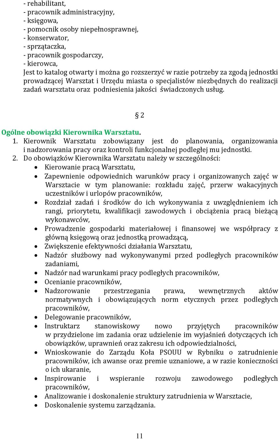 2 Ogólne obowiązki Kierownika Warsztatu. 1. Kierownik Warsztatu zobowiązany jest do planowania, organizowania i nadzorowania pracy oraz kontroli funkcjonalnej podległej mu jednostki. 2.