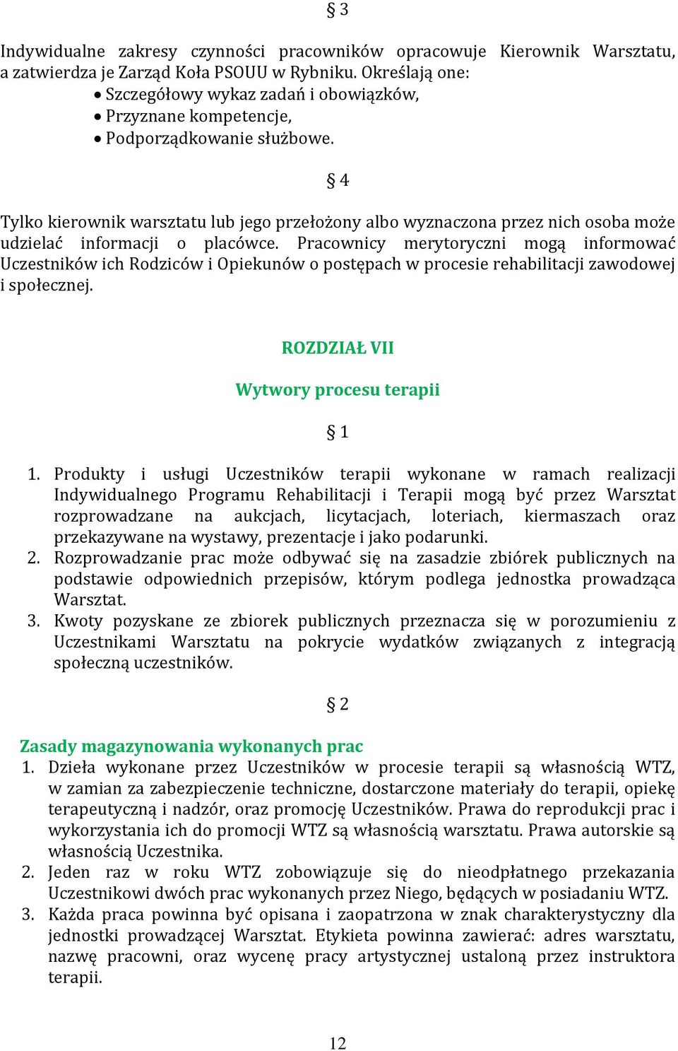 4 Tylko kierownik warsztatu lub jego przełożony albo wyznaczona przez nich osoba może udzielać informacji o placówce.