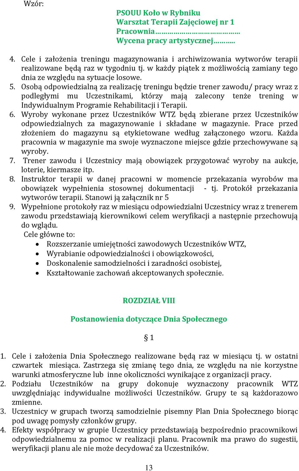 Osobą odpowiedzialną za realizację treningu będzie trener zawodu/ pracy wraz z podległymi mu Uczestnikami, którzy mają zalecony tenże trening w Indywidualnym Programie Rehabilitacji i Terapii. 6.