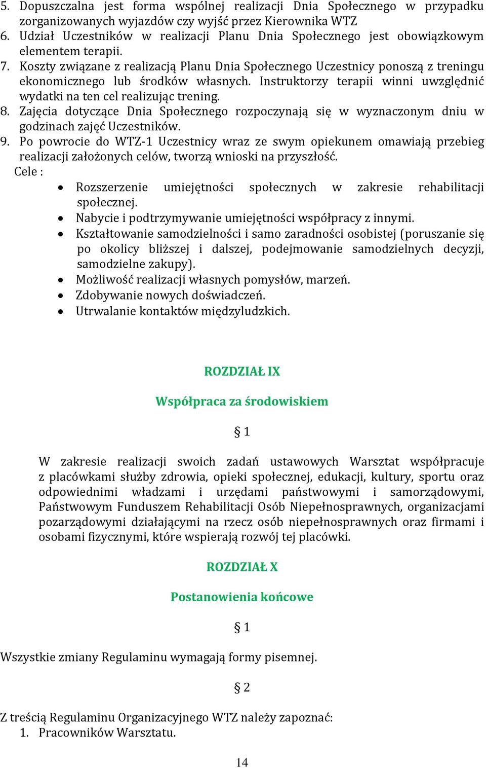 Koszty związane z realizacją Planu Dnia Społecznego Uczestnicy ponoszą z treningu ekonomicznego lub środków własnych. Instruktorzy terapii winni uwzględnić wydatki na ten cel realizując trening. 8.