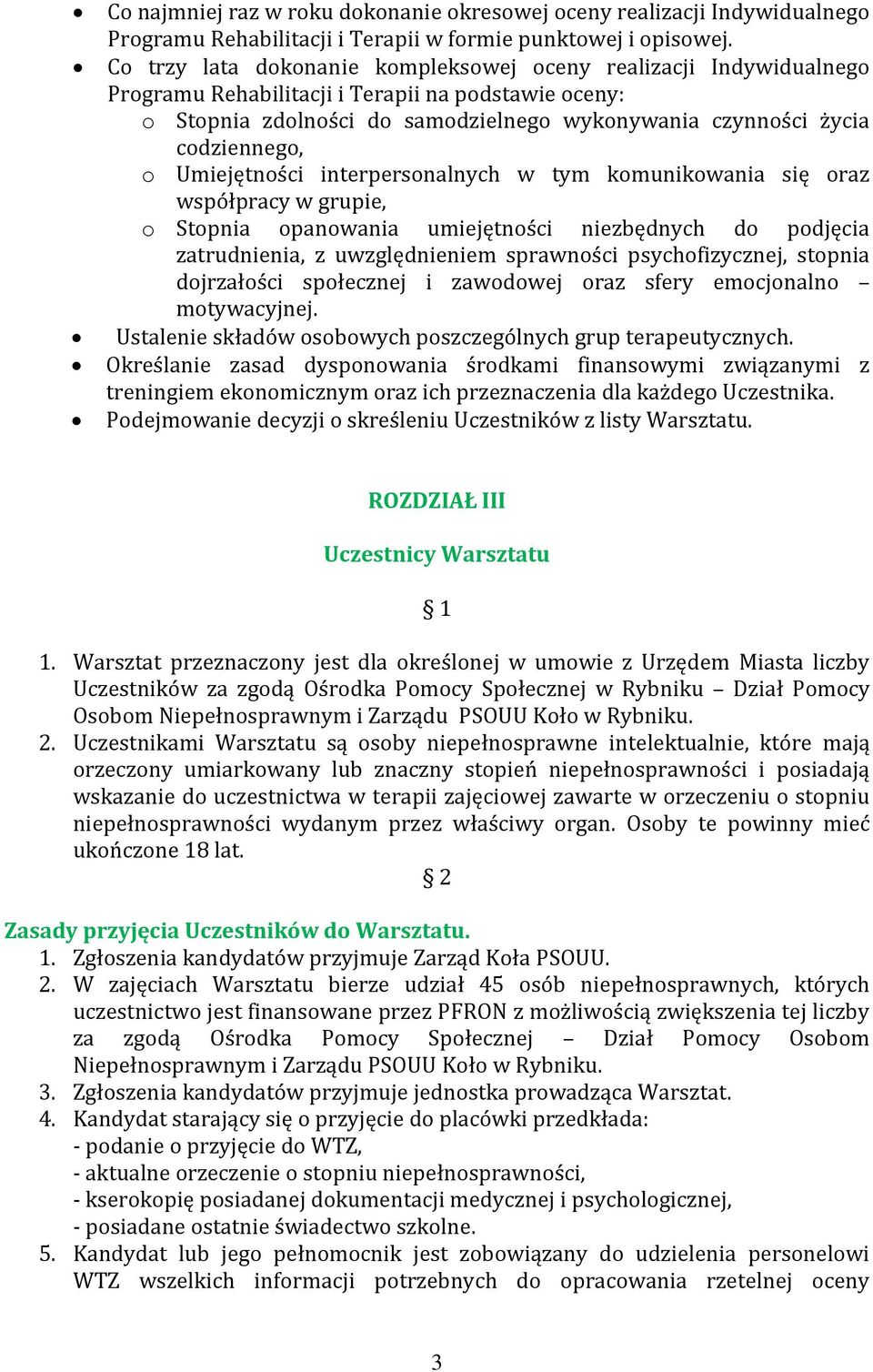 o Umiejętności interpersonalnych w tym komunikowania się oraz współpracy w grupie, o Stopnia opanowania umiejętności niezbędnych do podjęcia zatrudnienia, z uwzględnieniem sprawności psychofizycznej,