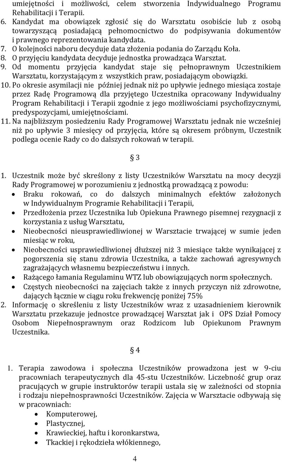 O kolejności naboru decyduje data złożenia podania do Zarządu Koła. 8. O przyjęciu kandydata decyduje jednostka prowadząca Warsztat. 9.