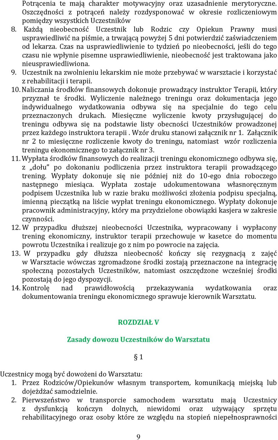 Czas na usprawiedliwienie to tydzień po nieobecności, jeśli do tego czasu nie wpłynie pisemne usprawiedliwienie, nieobecność jest traktowana jako nieusprawiedliwiona. 9.