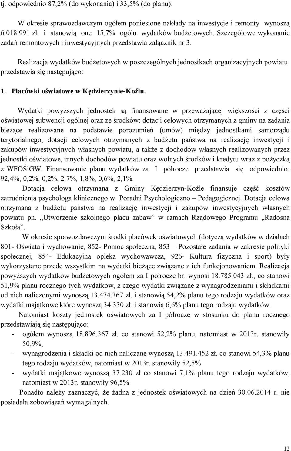 Realizacja wydatków budżetowych w poszczególnych jednostkach organizacyjnych powiatu przedstawia się następująco: 1. Placówki oświatowe w Kędzierzynie-Koźlu.