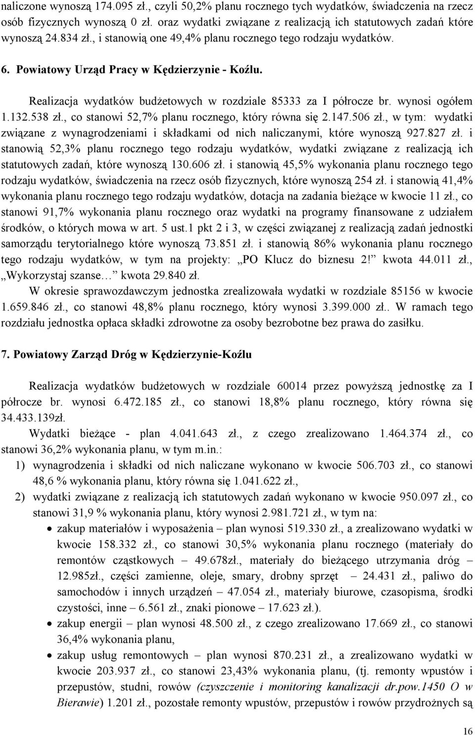 wynosi ogółem 1.132.538 zł., co stanowi 52,7% planu rocznego, który równa się 2.147.506 zł., w tym: wydatki związane z wynagrodzeniami i składkami od nich naliczanymi, które wynoszą 927.827 zł.