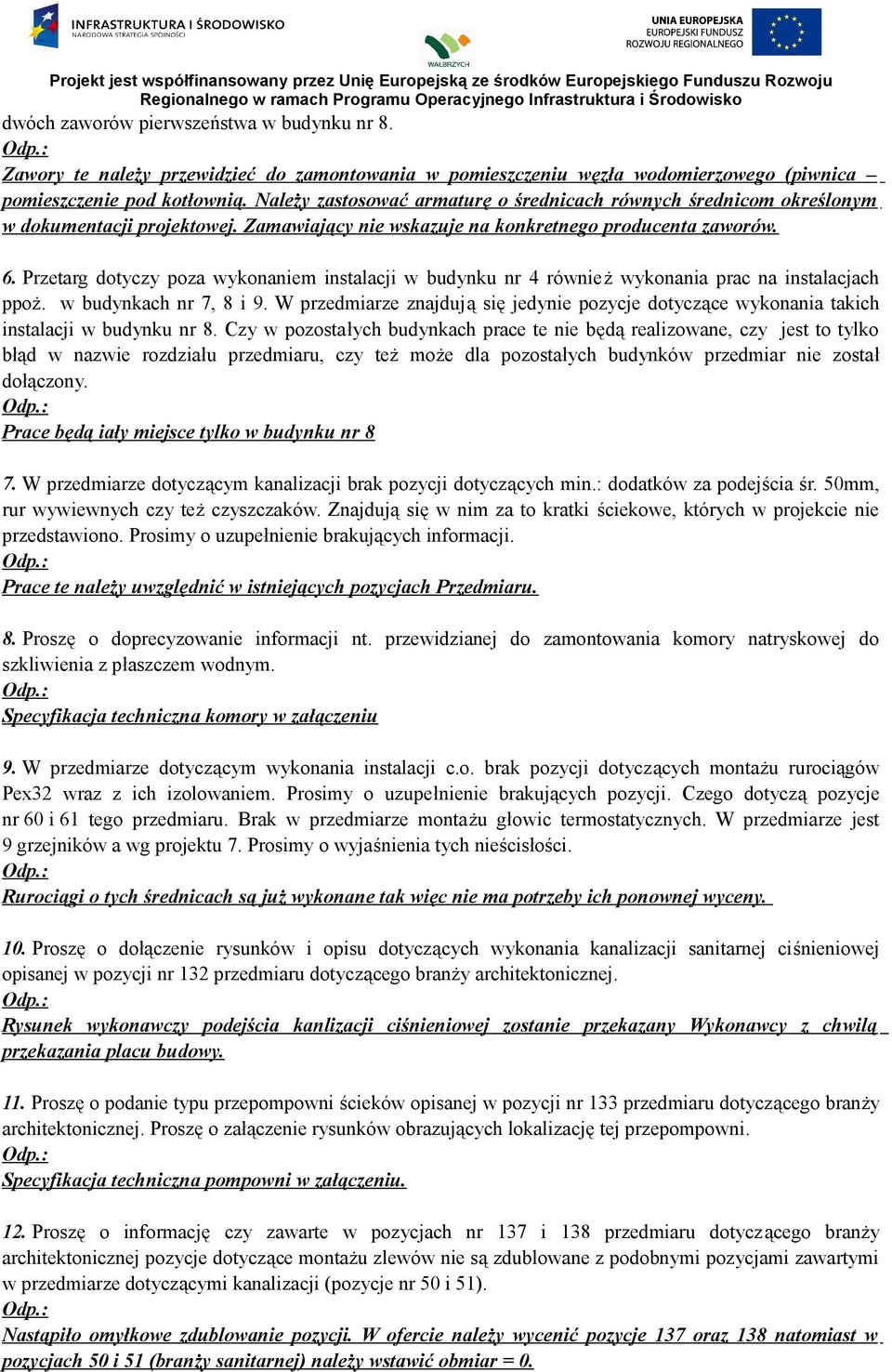 Przetarg dotyczy poza wykonaniem instalacji w budynku nr 4 również wykonania prac na instalacjach ppoż. w budynkach nr 7, 8 i 9.