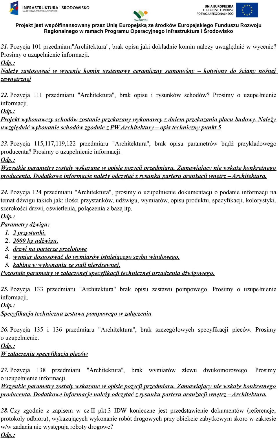 Prosimy o uzupełnienie Projekt wykonawczy schodów zostanie przekazany wykonawcy z dniem przekazania placu budowy.