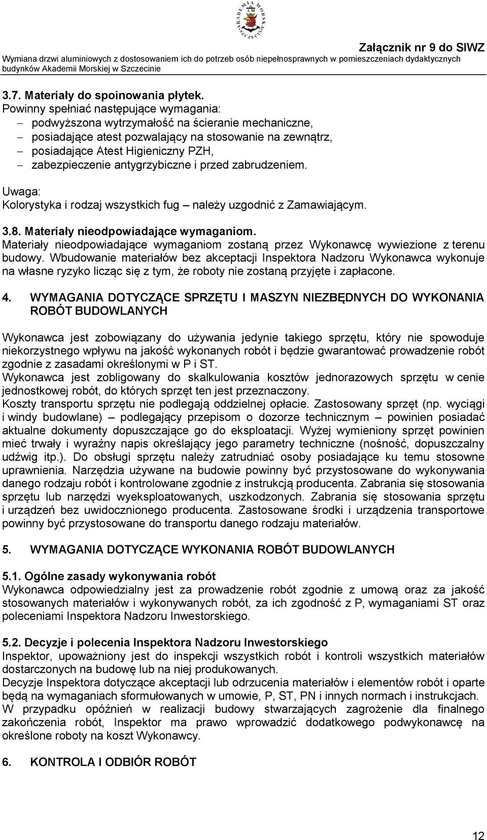 antygrzybiczne i przed zabrudzeniem. Uwaga: Kolorystyka i rodzaj wszystkich fug należy uzgodnić z Zamawiającym. 3.8. Materiały nieodpowiadające wymaganiom.