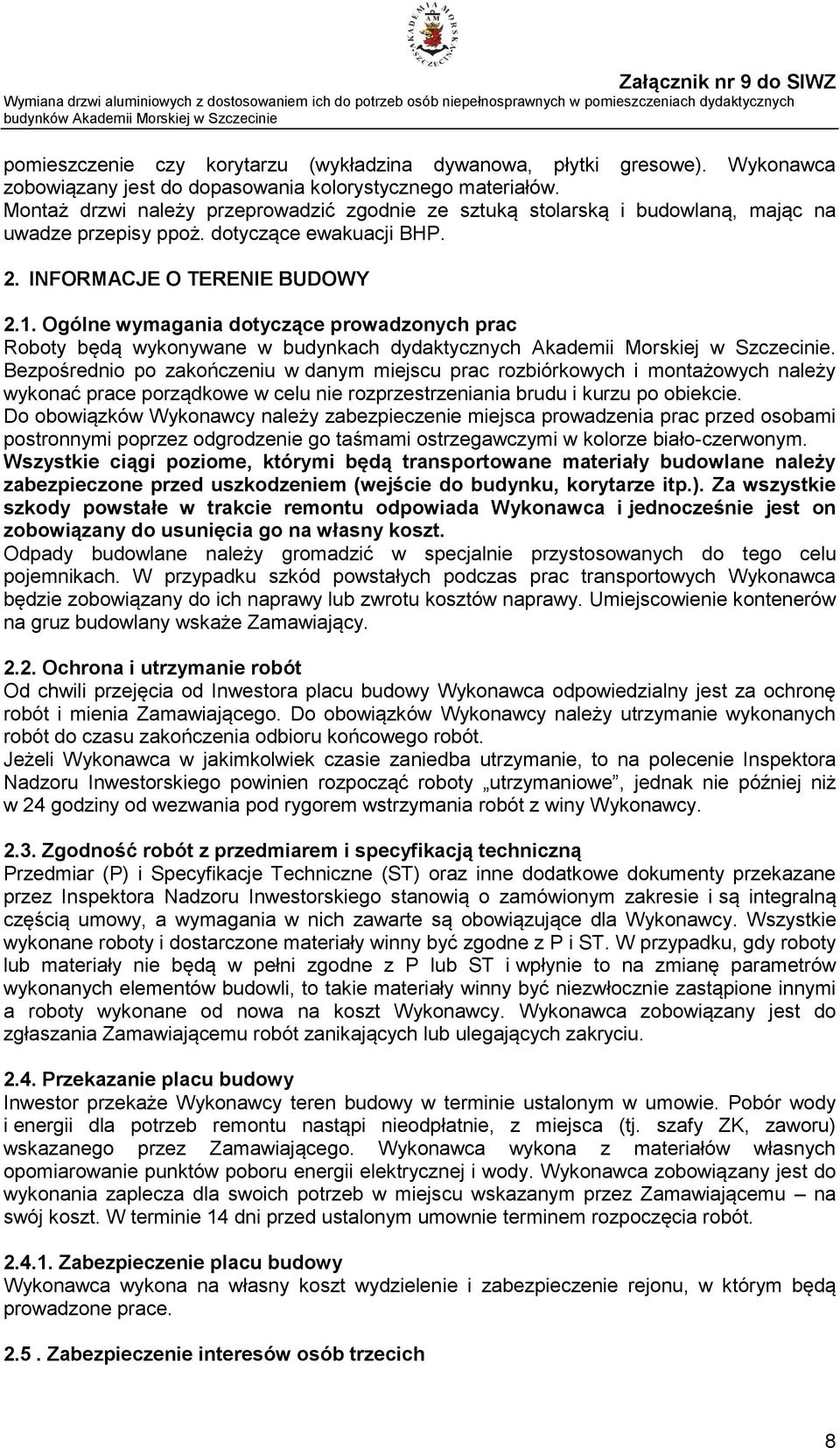 Ogólne wymagania dotyczące prowadzonych prac Roboty będą wykonywane w budynkach dydaktycznych Akademii Morskiej w Szczecinie.