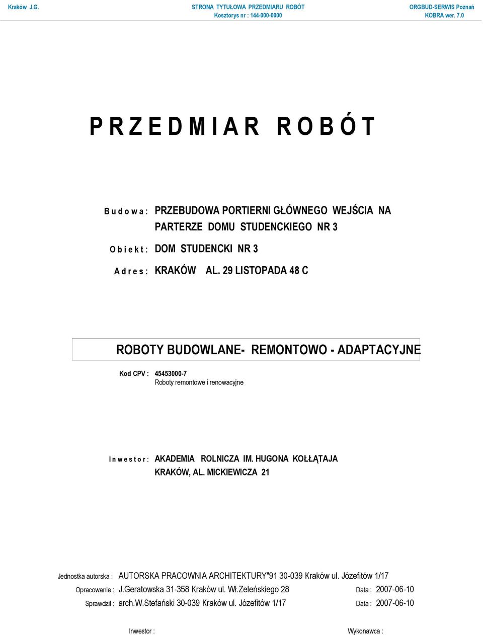 29 LISTOPADA 48 C ROBOTY BUDOWLANE- REMONTOWO - ADAPTACYJNE Kod CPV : 45453000-7 Roboty remontowe i renowacyjne I n w e s t o r : AKADEMIA ROLNICZA IM.