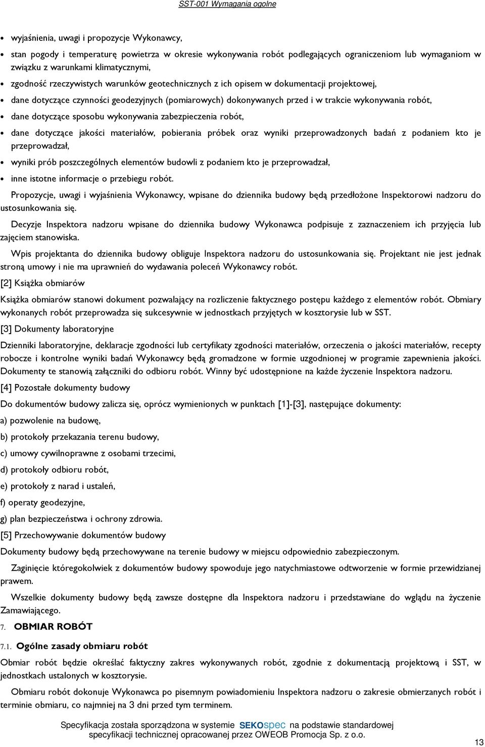 robót, dane dotyczące sposobu wykonywania zabezpieczenia robót, dane dotyczące jakości materiałów, pobierania próbek oraz wyniki przeprowadzonych badań z podaniem kto je przeprowadzał, wyniki prób