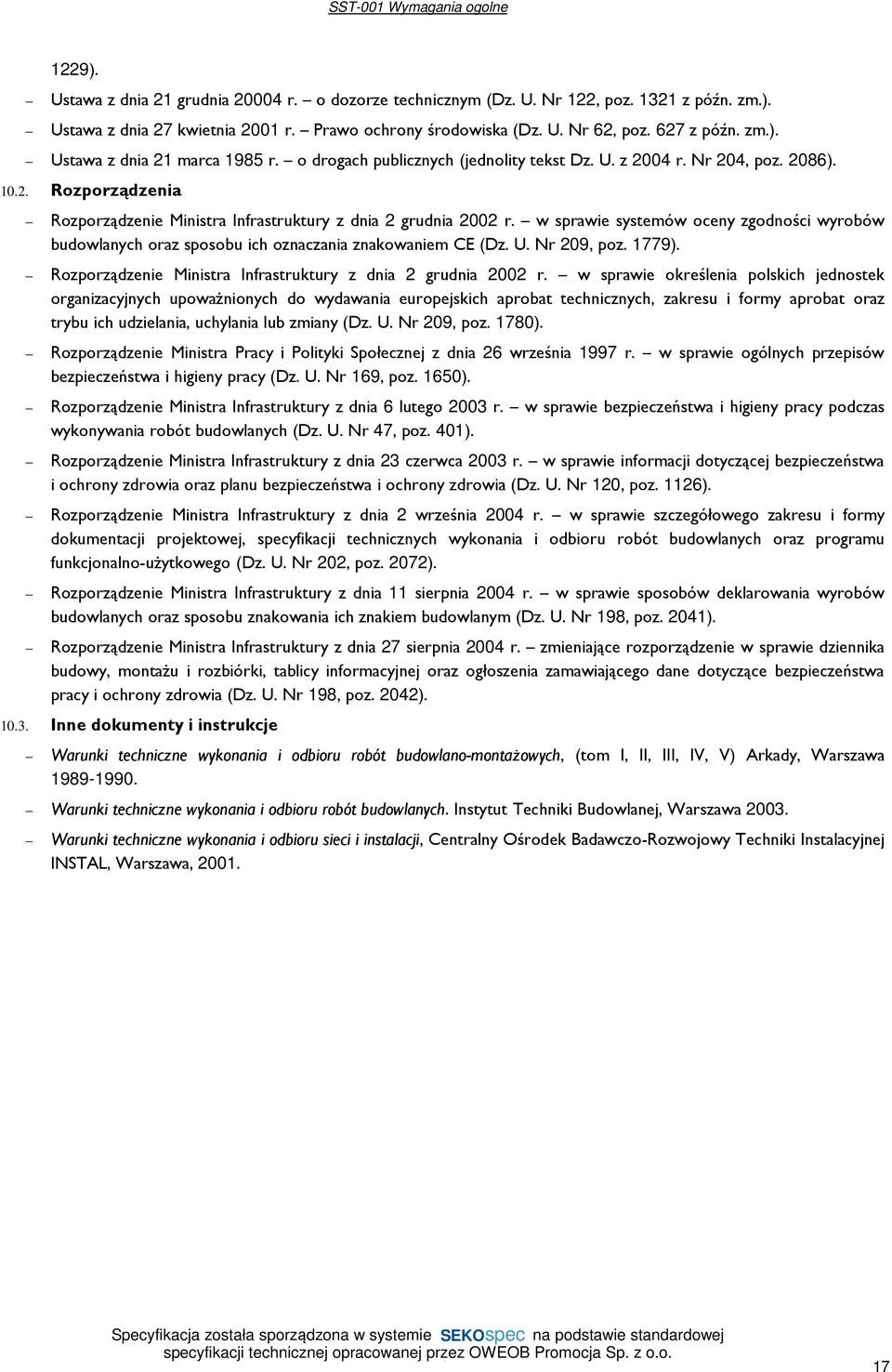 w sprawie systemów oceny zgodności wyrobów budowlanych oraz sposobu ich oznaczania znakowaniem CE (Dz. U. Nr 209, poz. 1779). Rozporządzenie Ministra Infrastruktury z dnia 2 grudnia 2002 r.