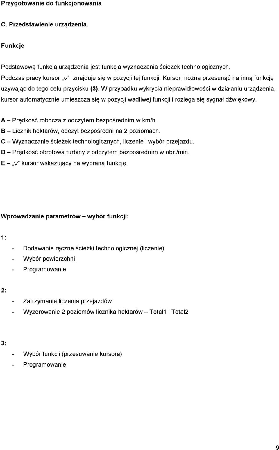 W przypadku wykrycia nieprawidłowości w działaniu urządzenia, kursor automatycznie umieszcza się w pozycji wadliwej funkcji i rozlega się sygnał dźwiękowy.