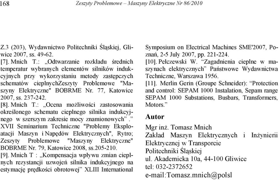 77, Katowice 27, ss. 237-242. [8]. Mnich T.: Ocena moŝliwości zastosowania określonego schematu cieplnego silnika indukcyjnego w szerszym zakresie mocy znamionowych.