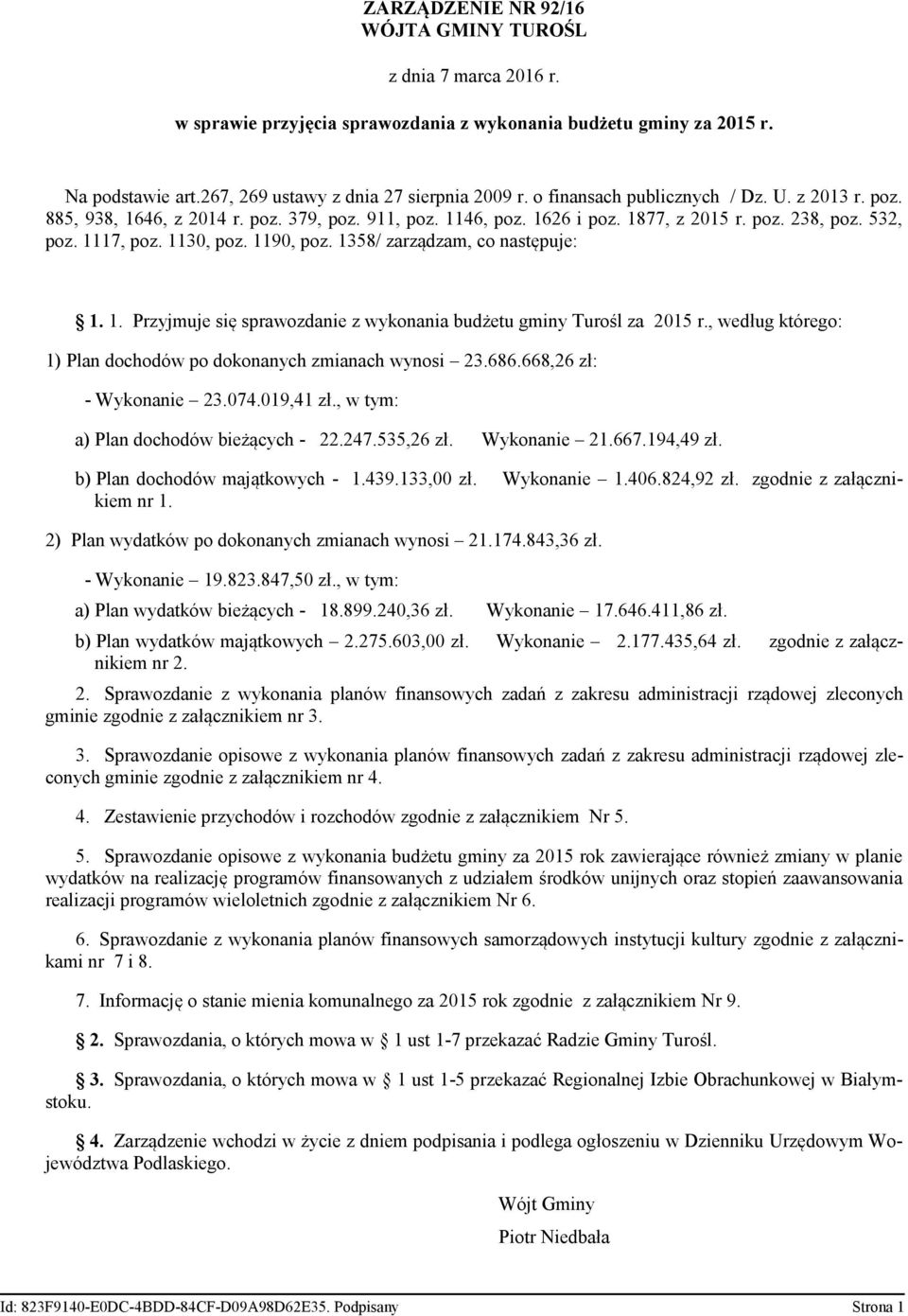 1358/ zarządzam, co następuje: 1. 1. Przyjmuje się sprawozdanie z wykonania budżetu gminy Turośl za 2015 r., według którego: 1) Plan dochodów po dokonanych zmianach wynosi 23.686.