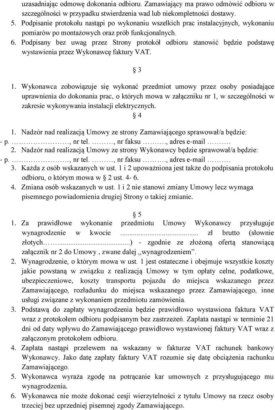 Podpisany bez uwag przez Strony protokół odbioru stanowić będzie podstawę wystawienia przez Wykonawcę faktury VAT. 3 1.