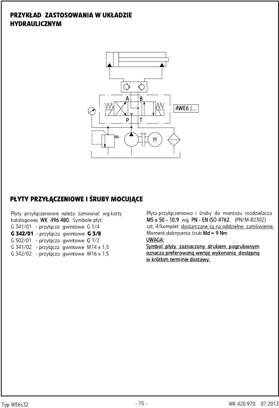 x,5 łyt przyłączeniow i śruy do montżu rozdzielcz M5 x 5 -,,9 wg N - EN ISO 476 (N/M-8) szt. 4/komplet dostrczne są n oddzielne zmówienie.