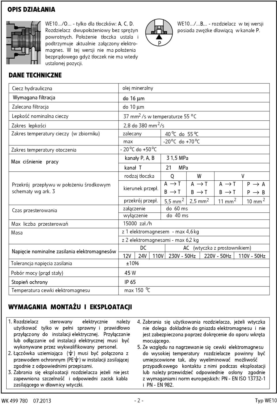 Ciecz hydruliczn Wymgn filtrcj Zlecn filtrcj Lepkość nominln cieczy Zkres lepkości Zkres tempertury cieczy (w ziorniku) Zkres tempertury otoczeni Mx ciśnienie prcy rzekrój przepływu w położeniu